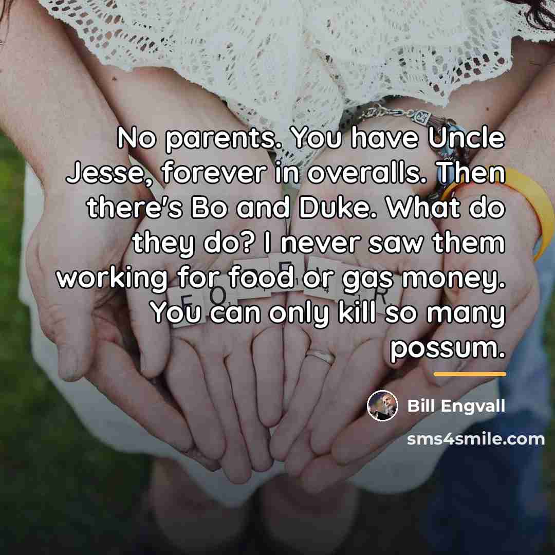 “No parents. You have Uncle Jesse, forever in overalls. Then…” quote by Bill Engvall