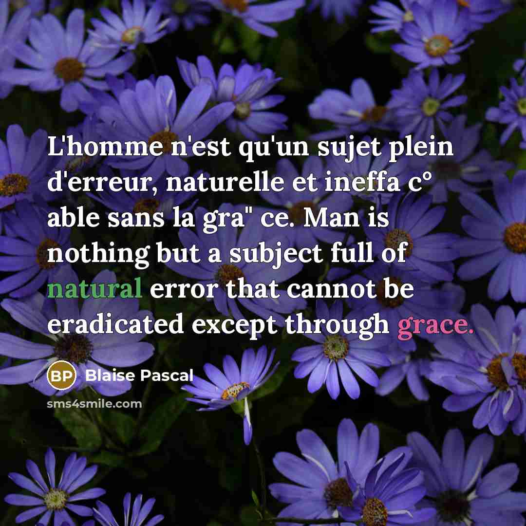 “L'homme n'est qu'un sujet plein d'erreur, naturelle et ineffa c°…” quote by Blaise Pascal