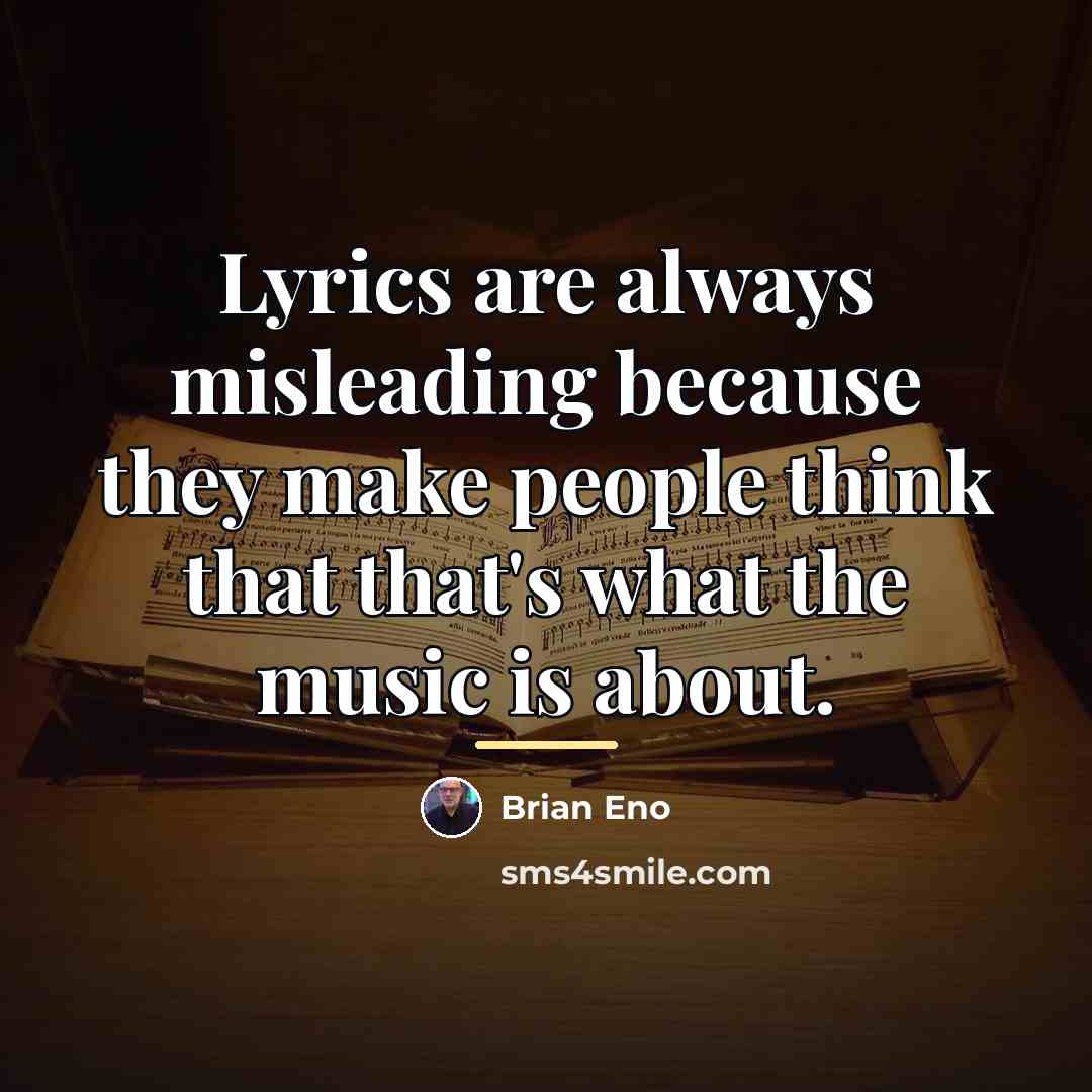 “Lyrics are always misleading because they make people think that…” quote by Brian Eno