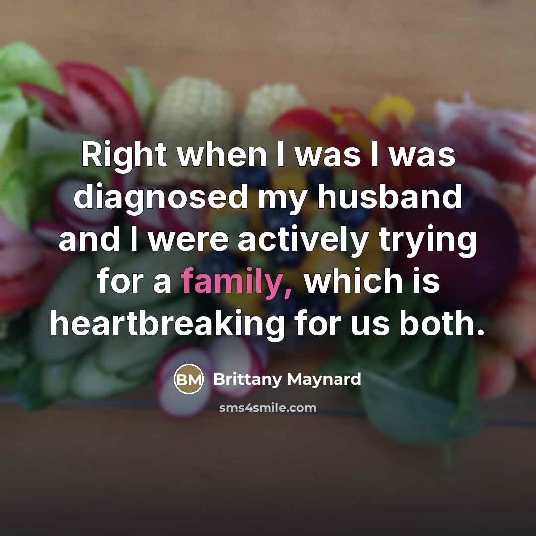 “Right when I was I was diagnosed my husband and…” quote by Brittany Maynard