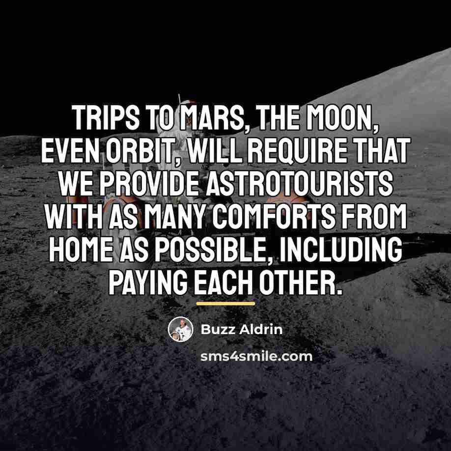 “Trips to Mars, the Moon, even orbit, will require that…” quote by Buzz Aldrin