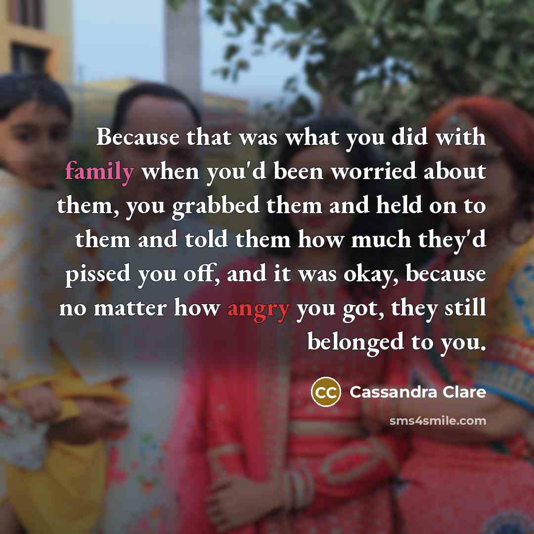 “Because that was what you did with family when you'd…” quote by Cassandra Clare