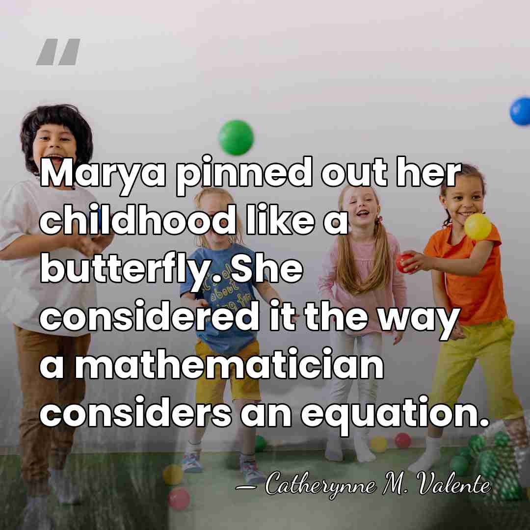 Marya pinned out her childhood like a butterfly. She considered it the&hellip; - Catherynne M. Valente