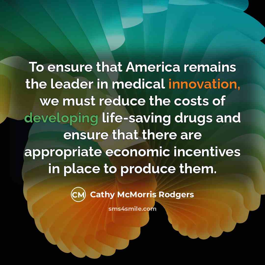 “To ensure that America remains the leader in medical innovation,…” quote by Cathy McMorris Rodgers
