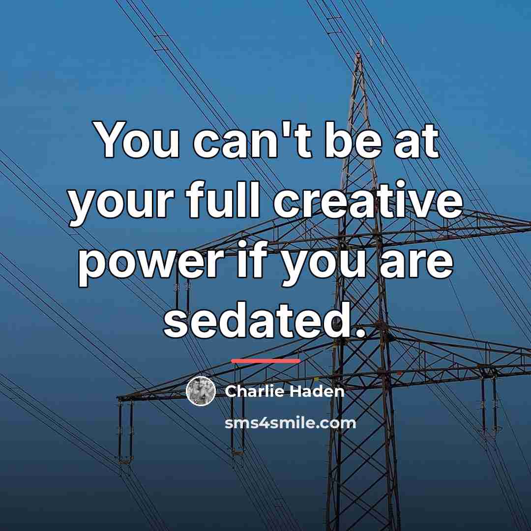 “You can't be at your full creative power if you…” quote by Charlie Haden
