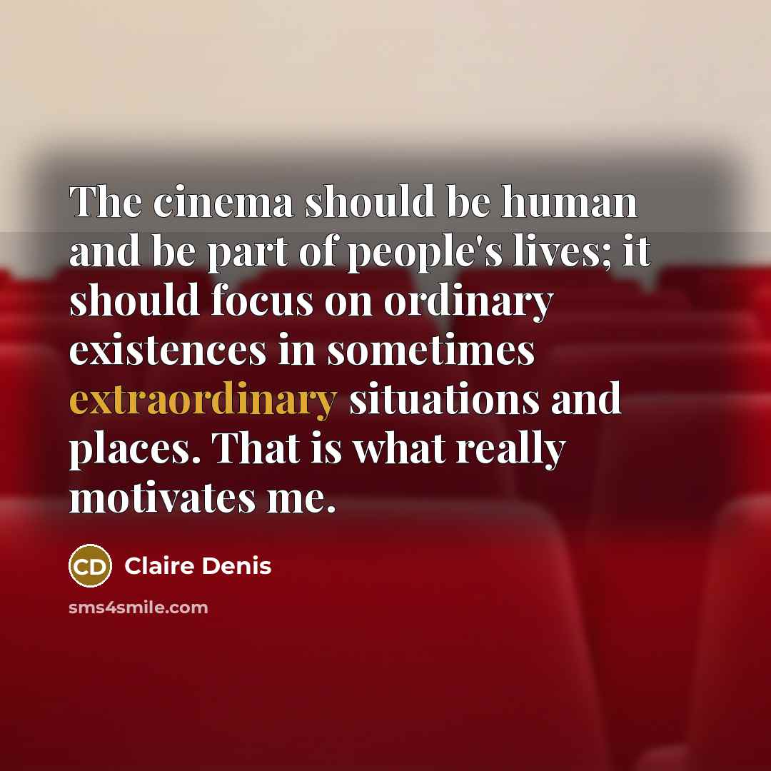 “The cinema should be human and be part of people's…” quote by Claire Denis