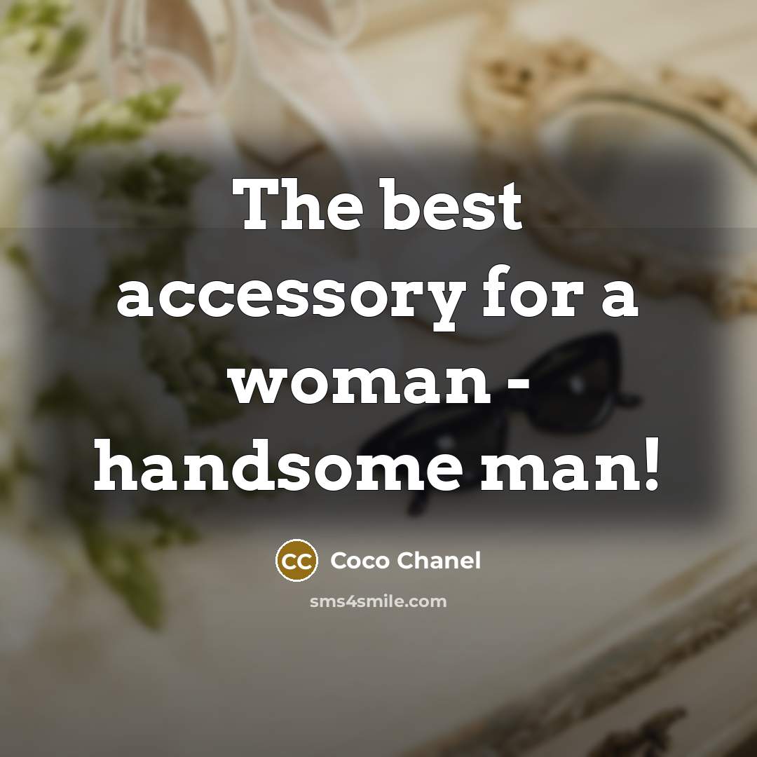 “The best accessory for a woman - handsome man!…” quote by Coco Chanel