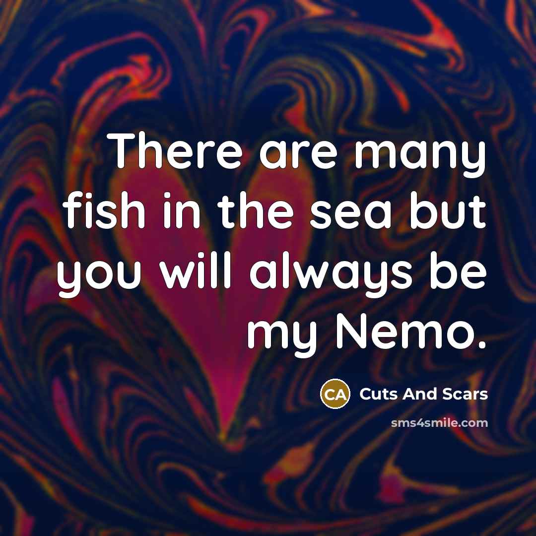 “There are many fish in the sea but you will…” quote by Cuts And Scars
