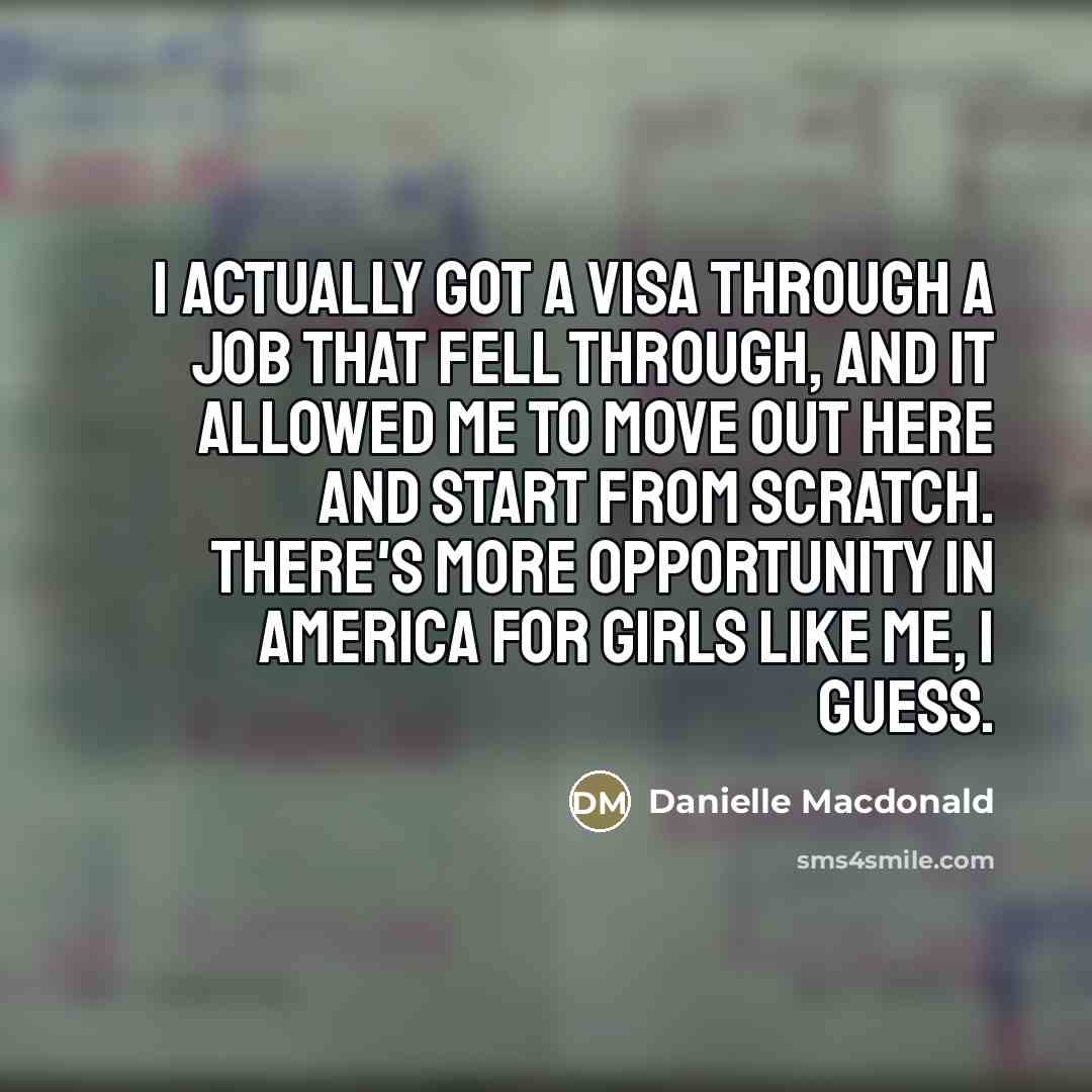 “I actually got a visa through a job that fell…” quote by Danielle Macdonald
