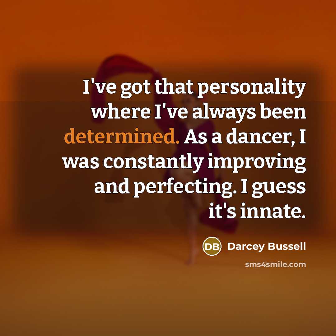 “I've got that personality where I've always been determined. As…” quote by Darcey Bussell