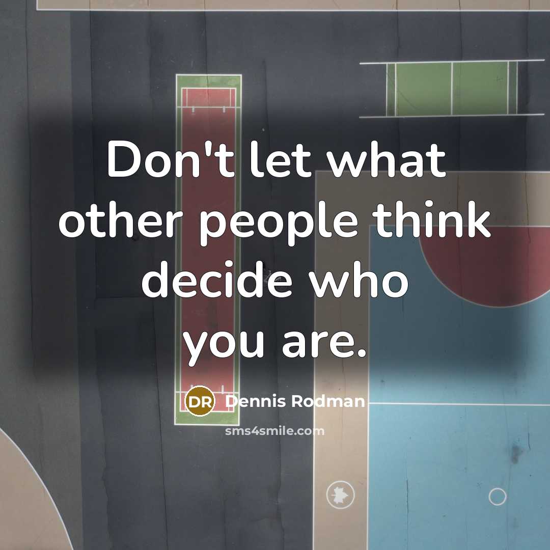 “Don't let what other people think decide who you are.…” quote by Dennis Rodman