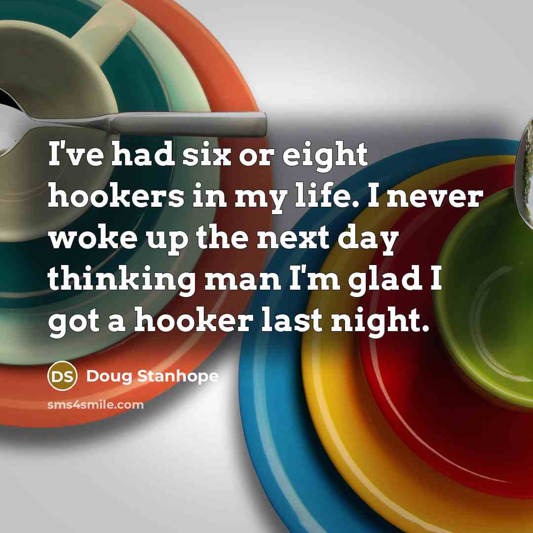 “I've had six or eight hookers in my life. I…” quote by Doug Stanhope
