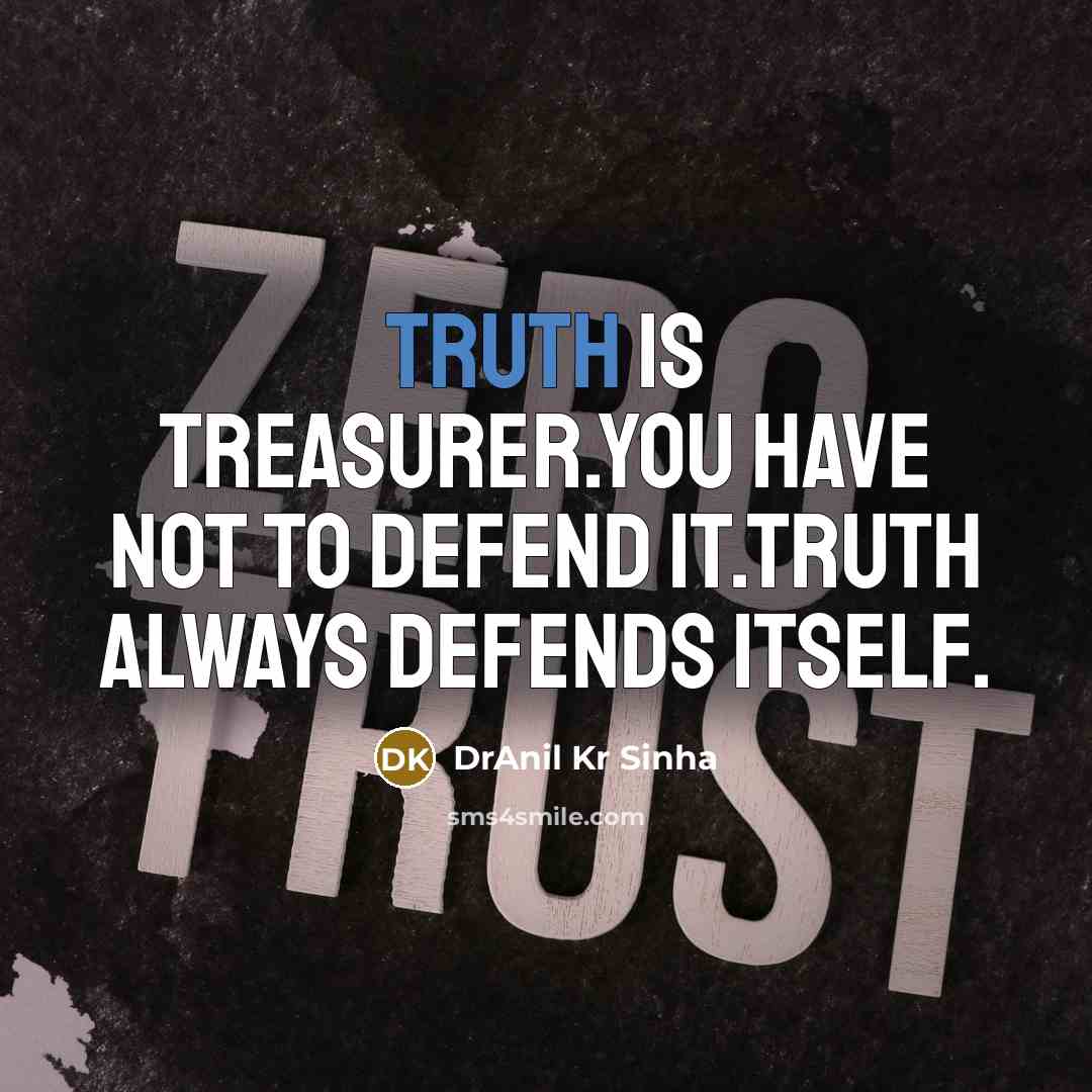 “Truth is treasurer.You have not to defend it.Truth always defends…” quote by DrAnil Kr Sinha