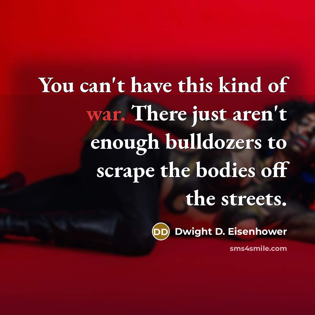 “You can't have this kind of war. There just aren't…” quote by Dwight D. Eisenhower