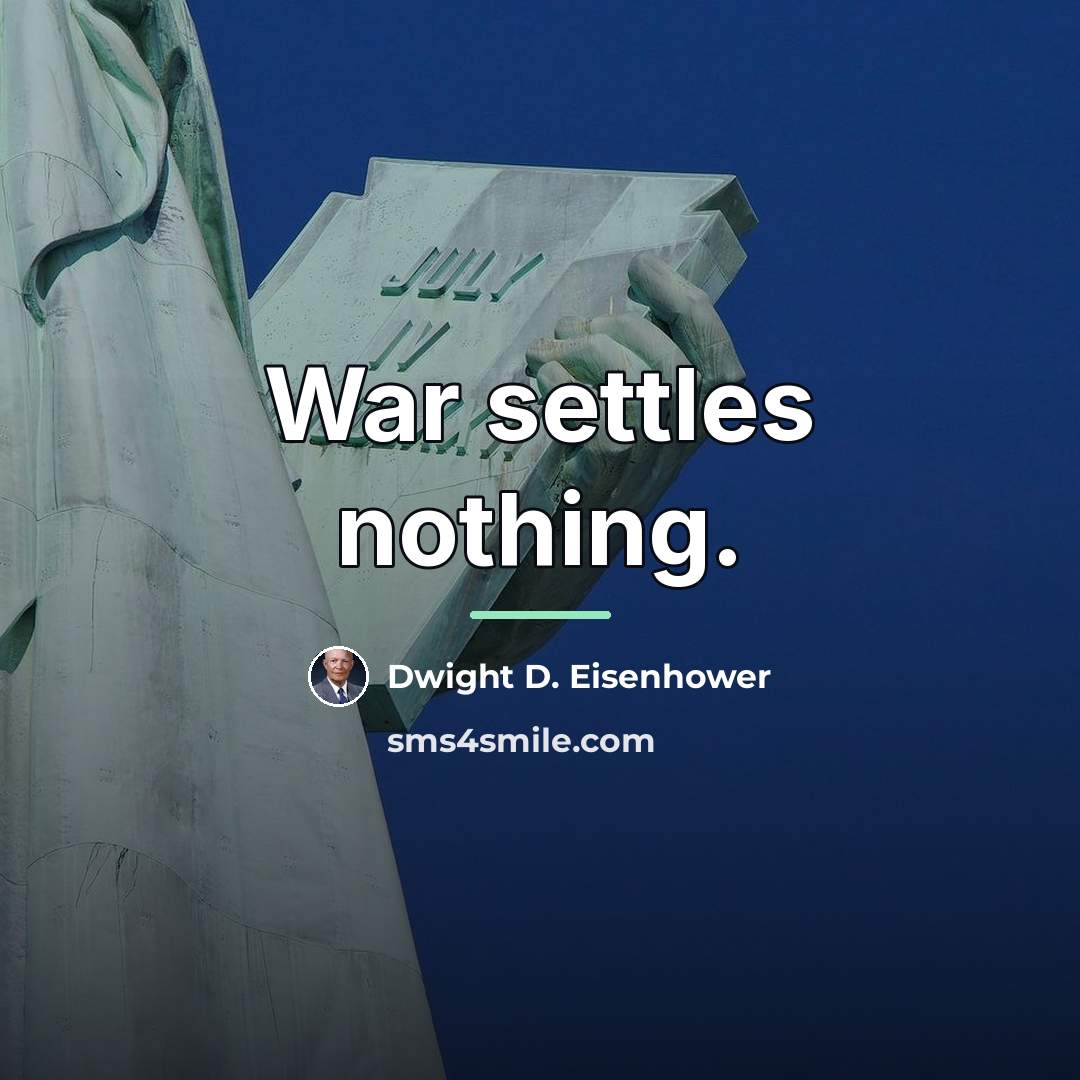 “War settles nothing.…” quote by Dwight D. Eisenhower