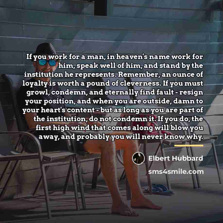 “If you work for a man, in heaven's name work…” quote by Elbert Hubbard