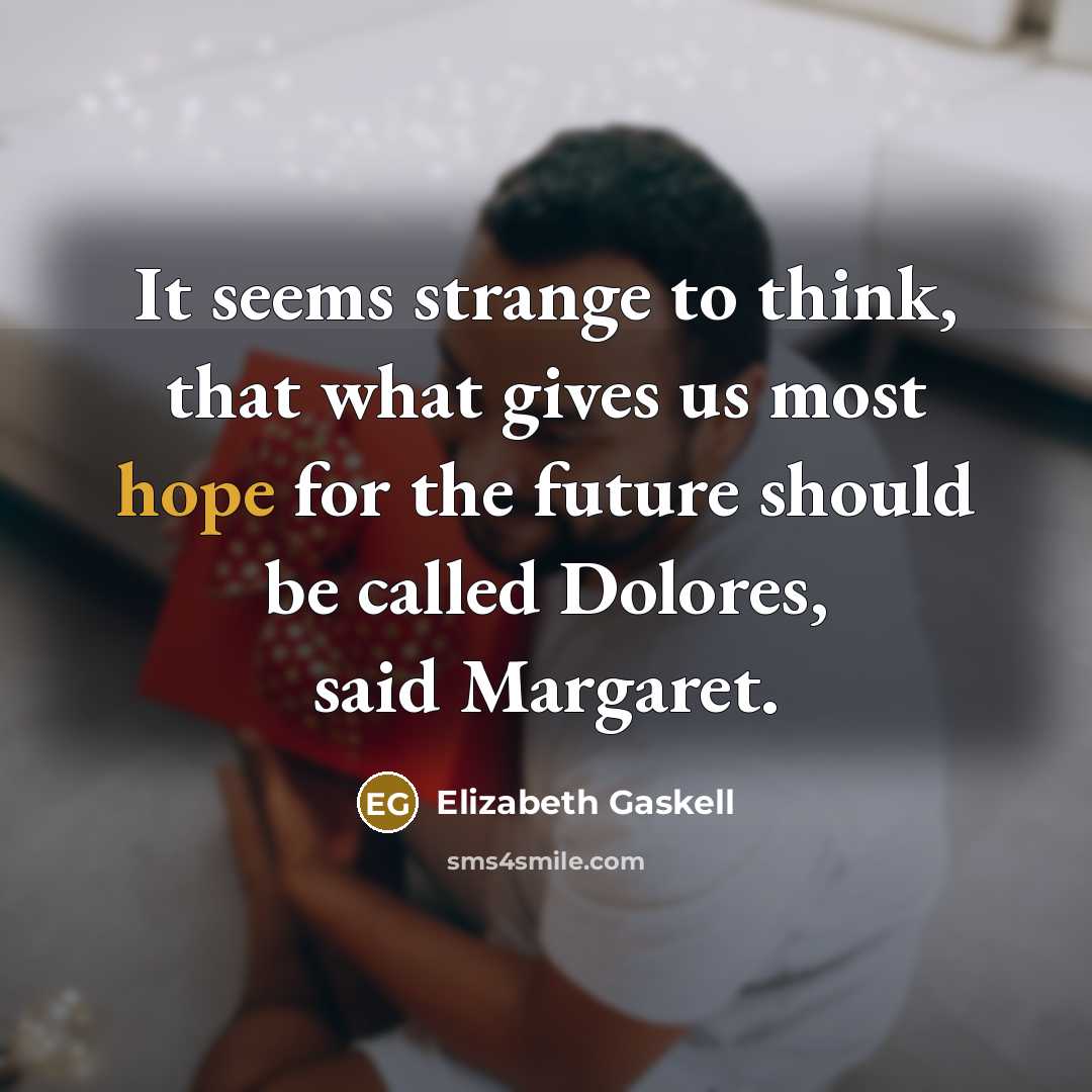 “It seems strange to think, that what gives us most…” quote by Elizabeth Gaskell