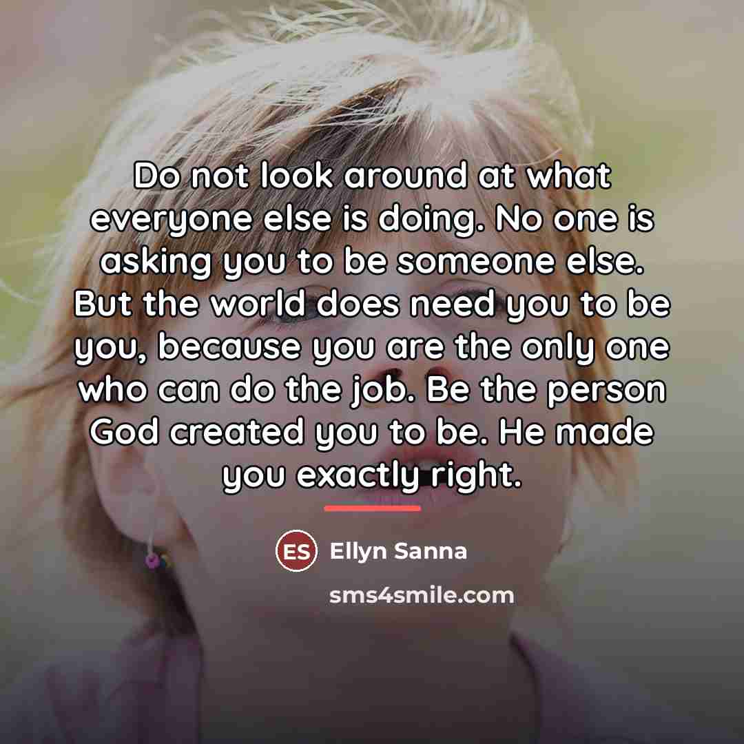 “Do not look around at what everyone else is doing.…” quote by Ellyn Sanna