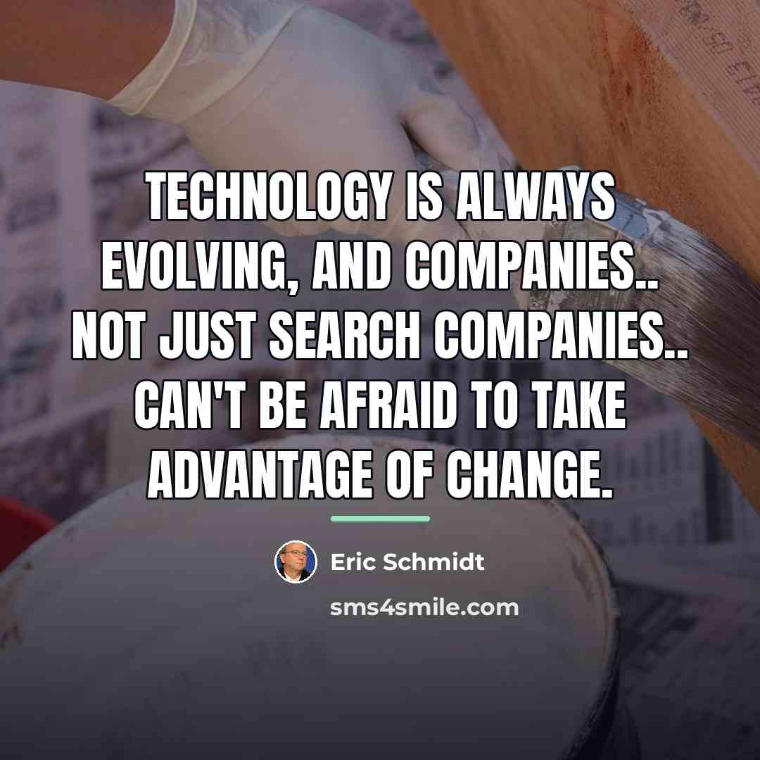 “Technology is always evolving, and companies.. not just search companies..…” quote by Eric Schmidt
