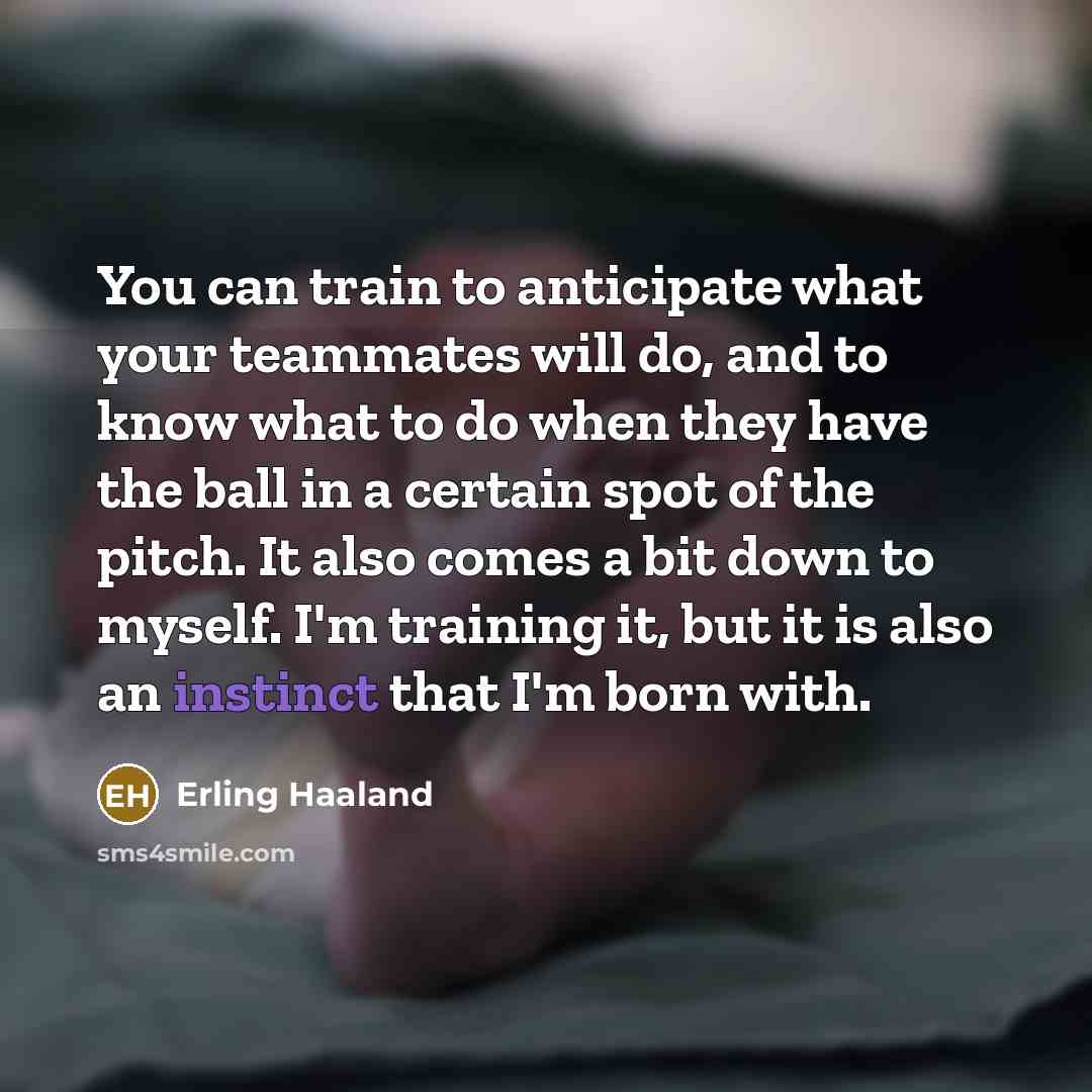 “You can train to anticipate what your teammates will do,…” quote by Erling Haaland