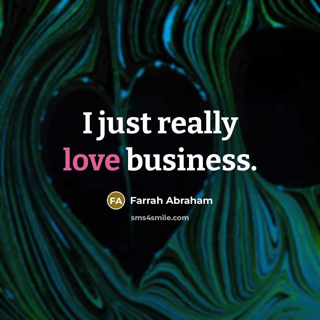 “I just really love business.…” quote by Farrah Abraham