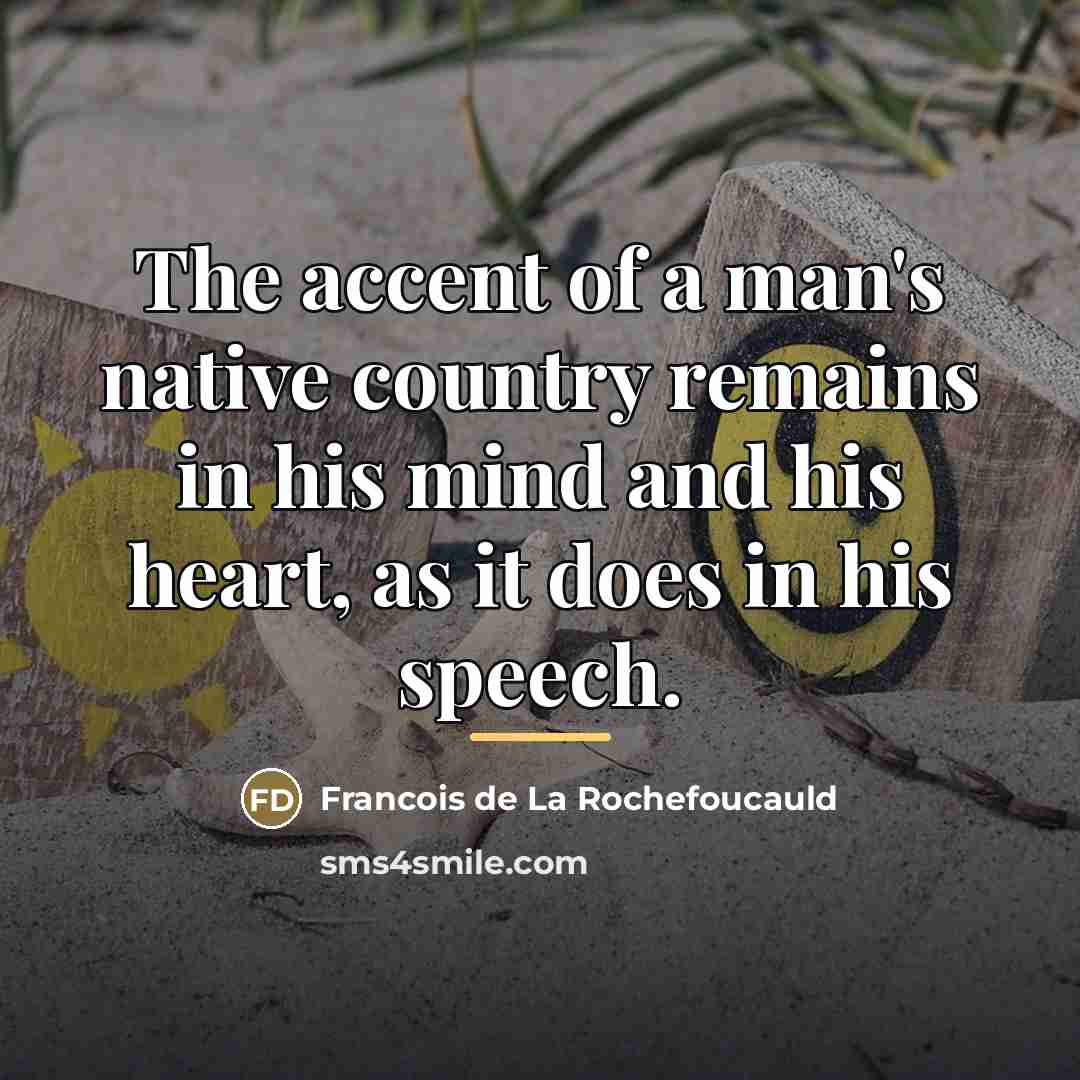 “The accent of a man's native country remains in his…” quote by Francois de La Rochefoucauld