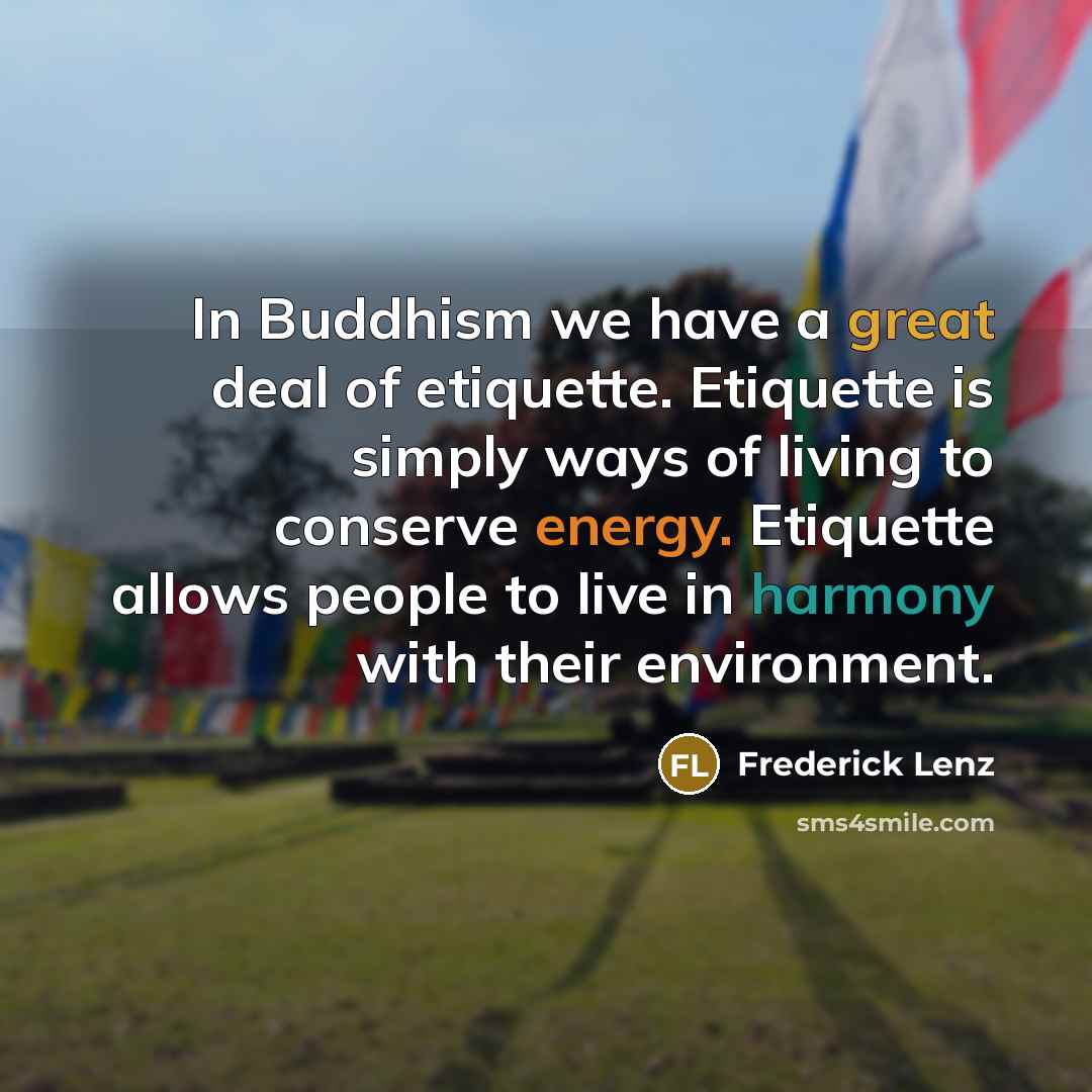 “In Buddhism we have a great deal of etiquette. Etiquette…” quote by Frederick Lenz