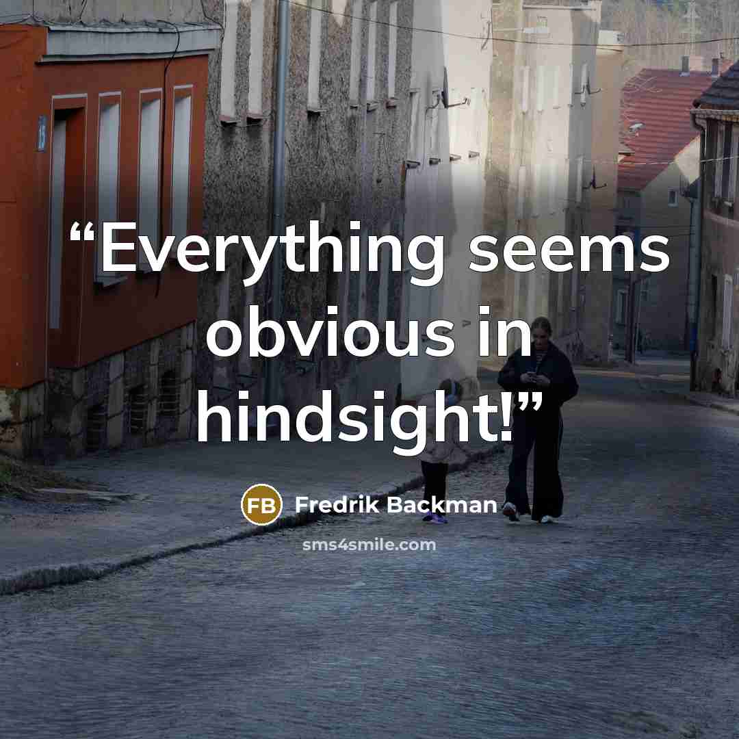 “Everything seems obvious in hindsight!” quote by Fredrik Backman