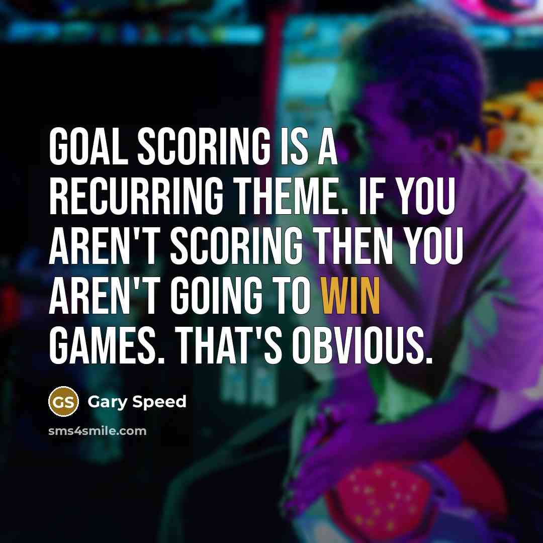 “Goal scoring is a recurring theme. If you aren't scoring…” quote by Gary Speed