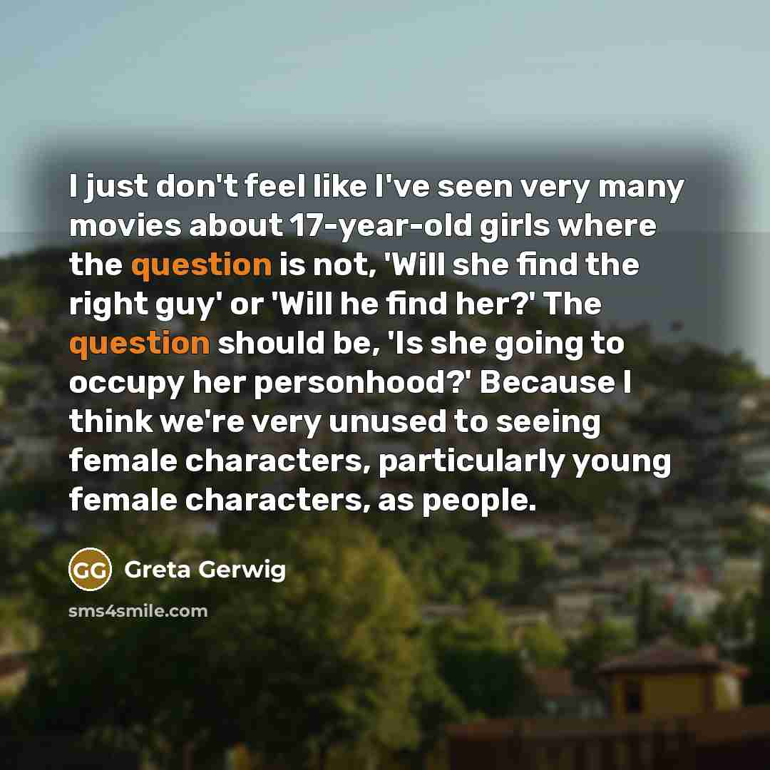 “I just don't feel like I've seen very many movies…” quote by Greta Gerwig