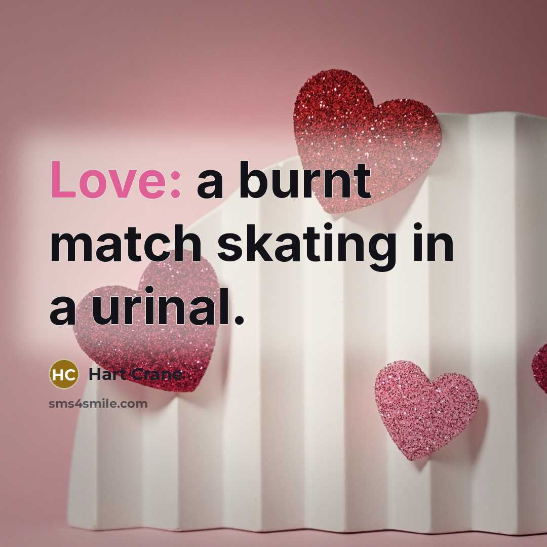 “Love: a burnt match skating in a urinal.…” quote by Hart Crane