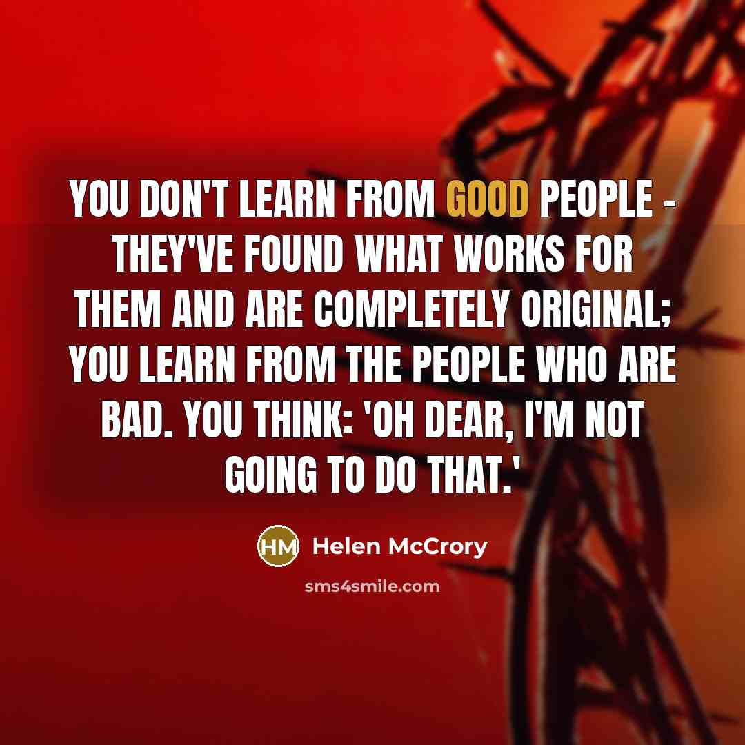 “You don't learn from good people - they've found what…” quote by Helen McCrory