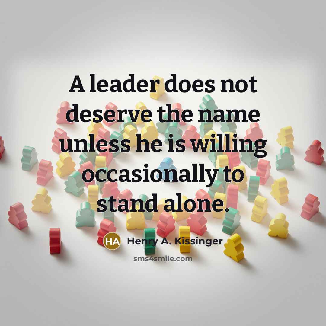 “A leader does not deserve the name unless he is…” quote by Henry A. Kissinger