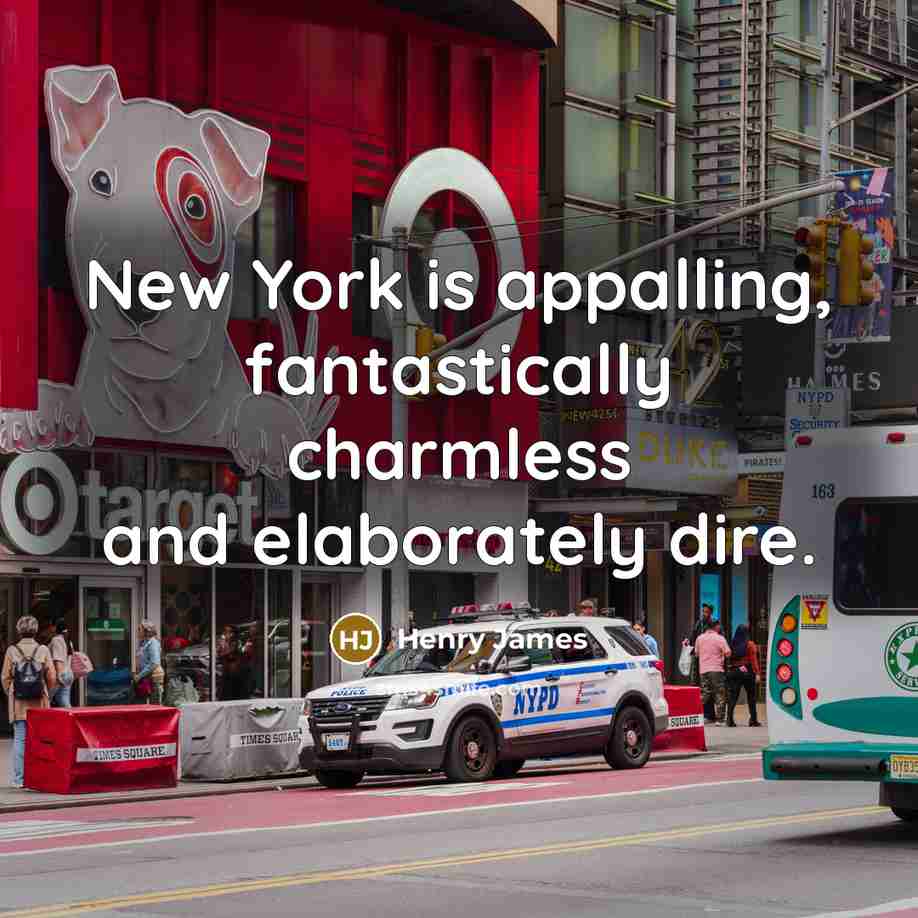 “New York is appalling, fantastically charmless and elaborately dire.…” quote by Henry James