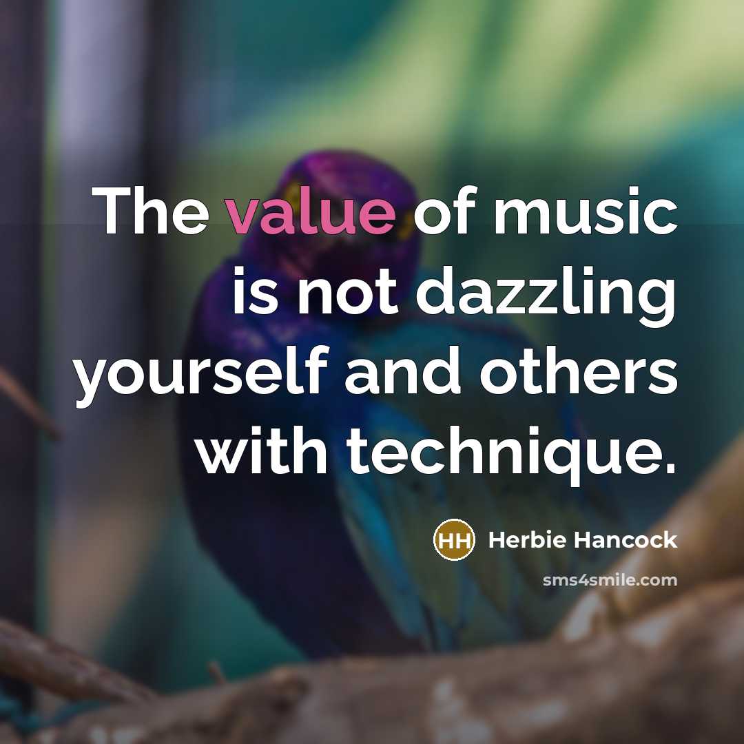 “The value of music is not dazzling yourself and others…” quote by Herbie Hancock