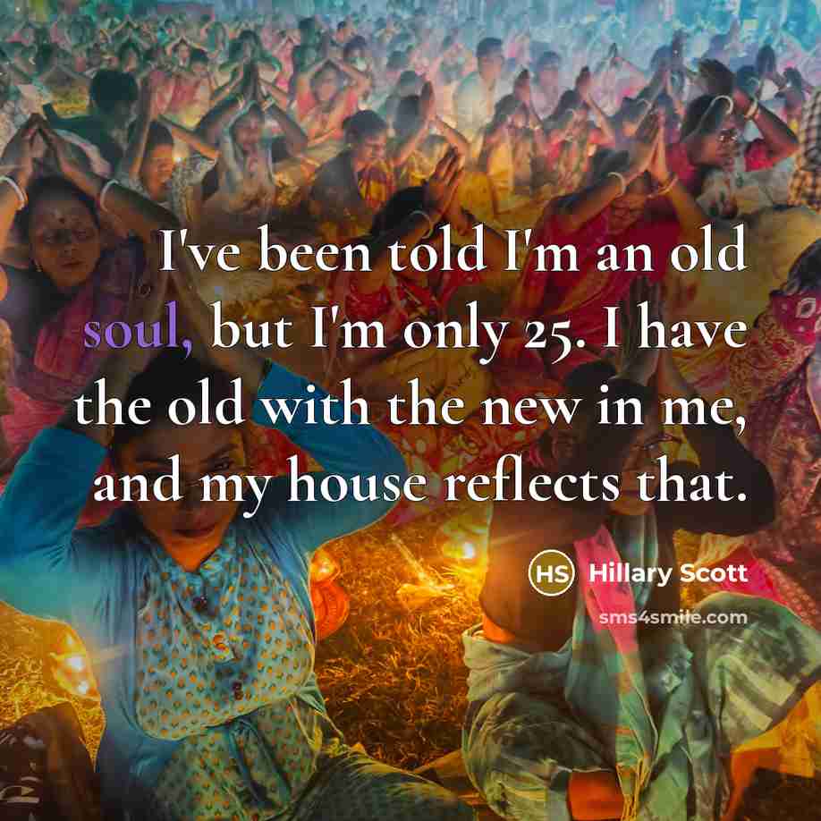 “I've been told I'm an old soul, but I'm only…” quote by Hillary Scott