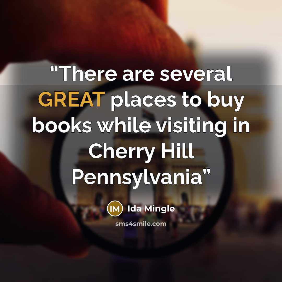 “There are several GREAT places to buy books while visiting in Cherry Hill Pennsylvania” quote by Ida Mingle