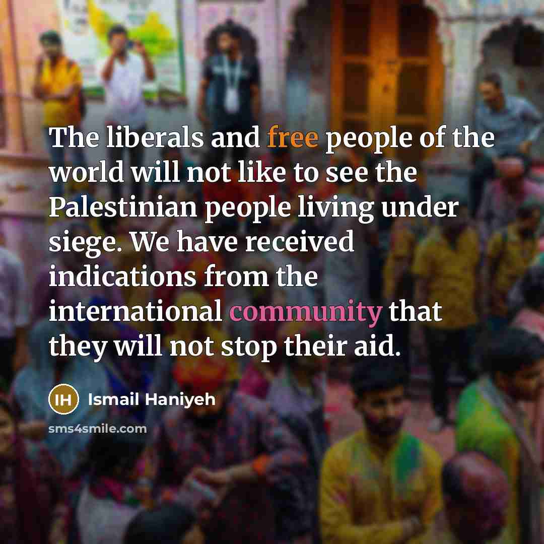 “The liberals and free people of the world will not…” quote by Ismail Haniyeh