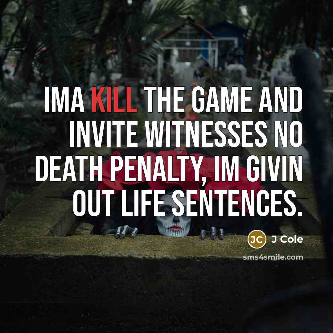 “Ima kill the game and invite witnesses No death penalty,…” quote by J Cole