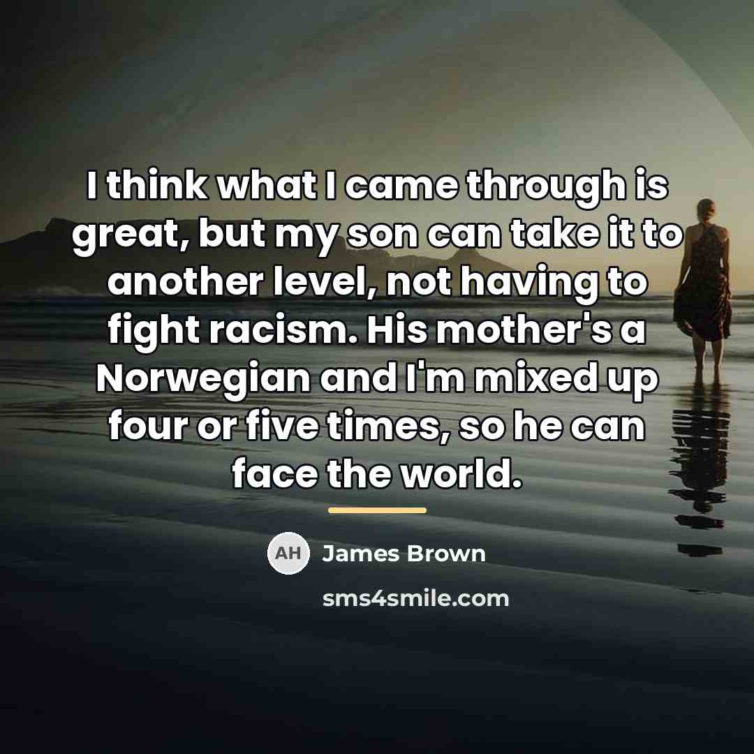 “I think what I came through is great, but my…” quote by James Brown