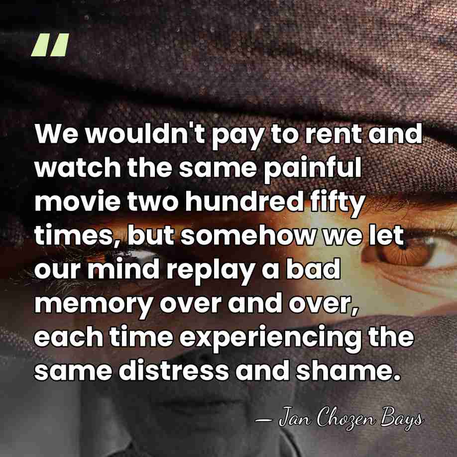 We wouldn't pay to rent and watch the same painful movie two&hellip; - Jan Chozen Bays