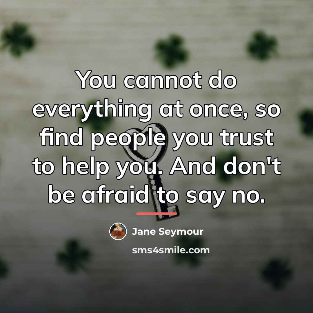 “You cannot do everything at once, so find people you…” quote by Jane Seymour