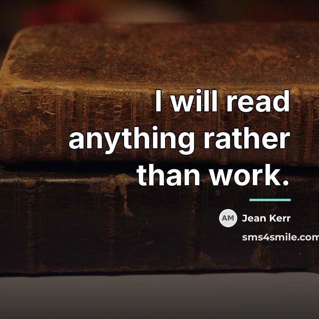 “I will read anything rather than work.…” quote by Jean Kerr