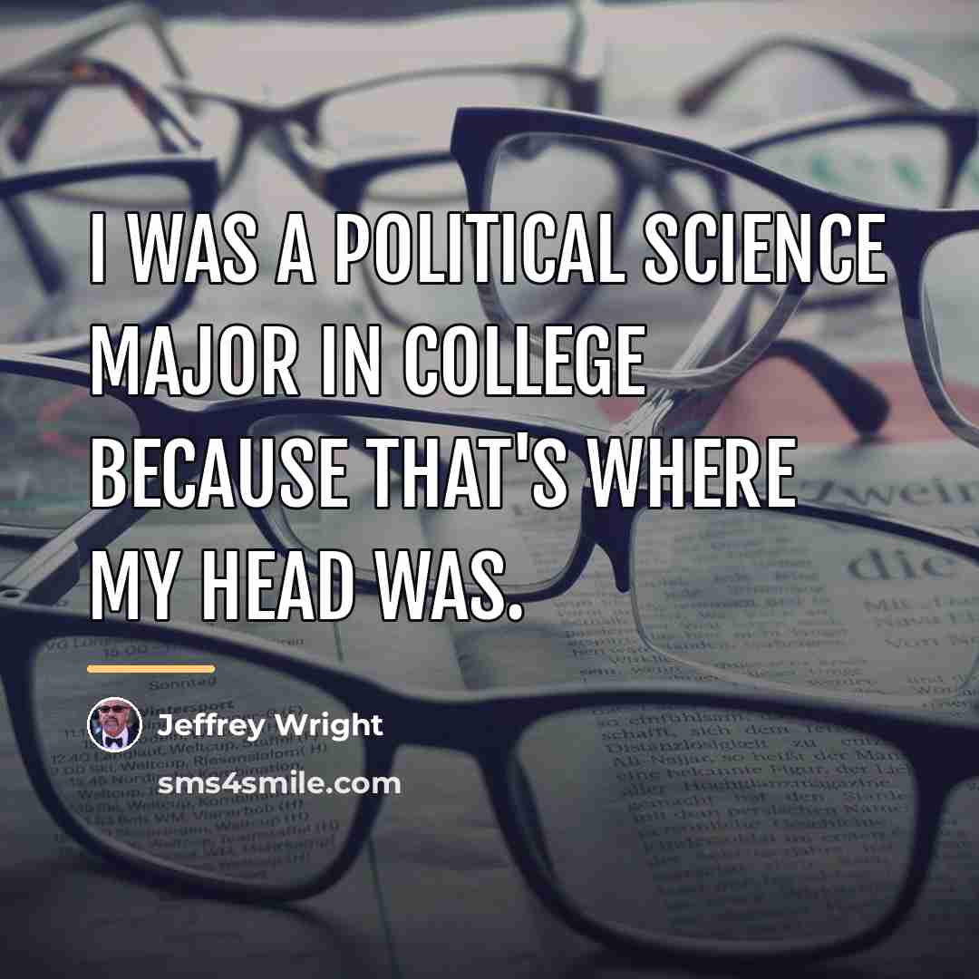 “I was a political science major in college because that's…” quote by Jeffrey Wright
