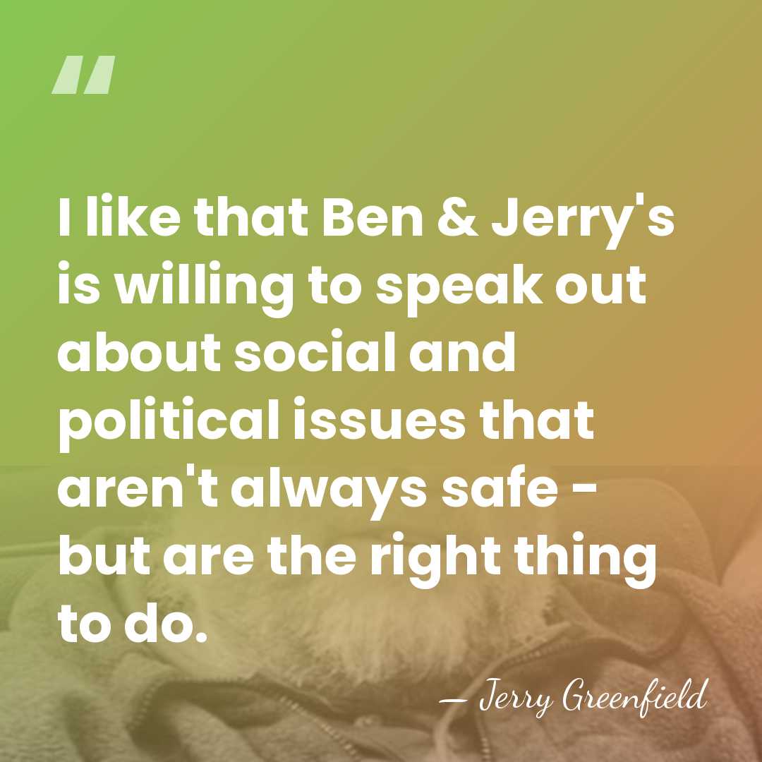 I like that Ben & Jerry's is willing to speak out about&hellip; - Jerry Greenfield