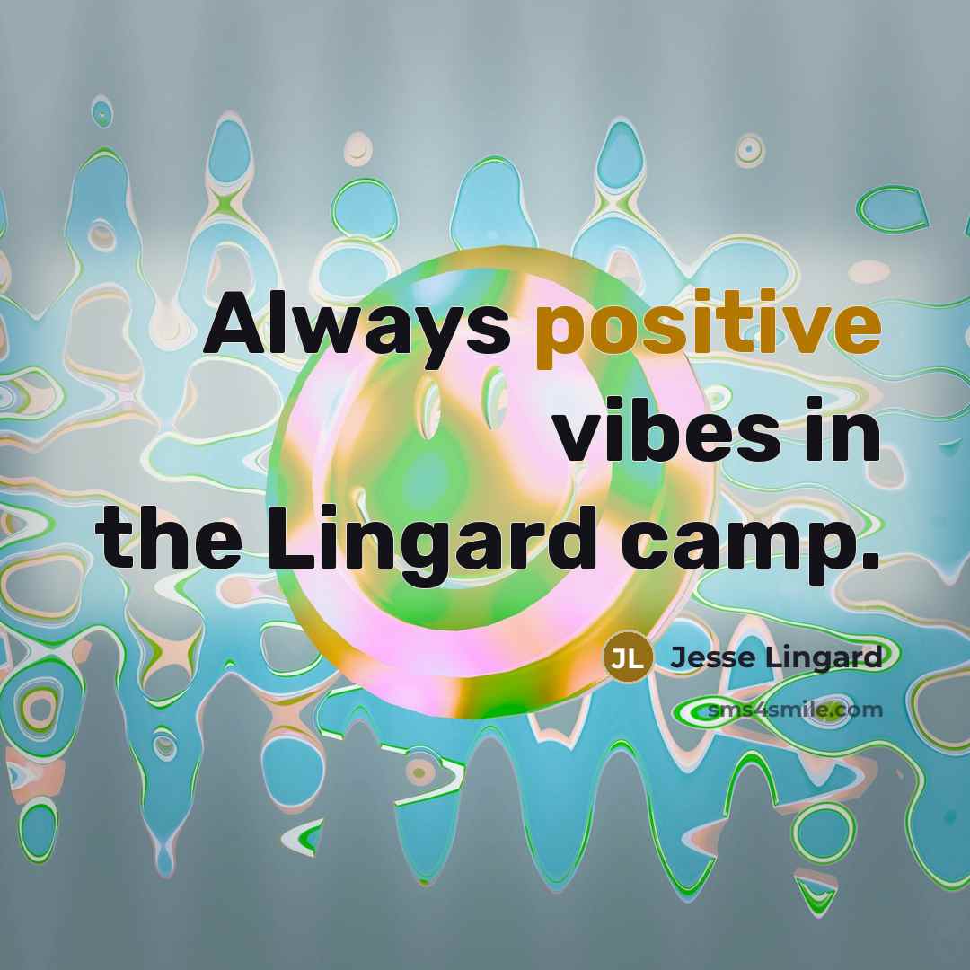 “Always positive vibes in the Lingard camp.…” quote by Jesse Lingard