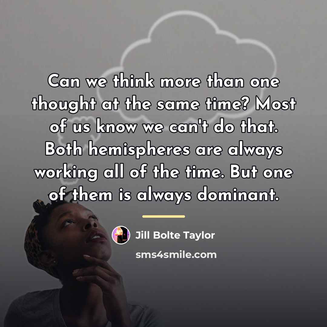 “Can we think more than one thought at the same…” quote by Jill Bolte Taylor