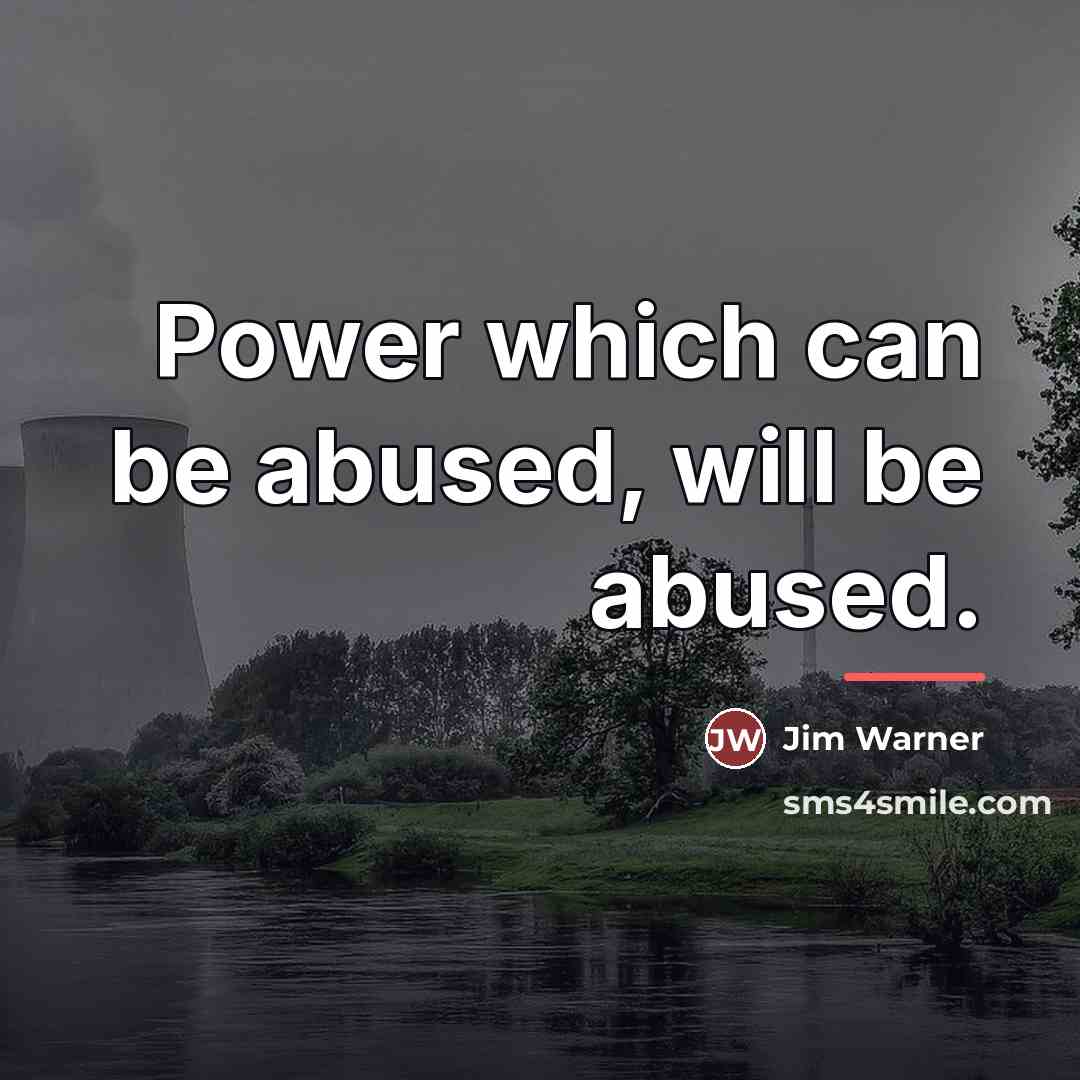 “Power which can be abused, will be abused.…” quote by Jim Warner