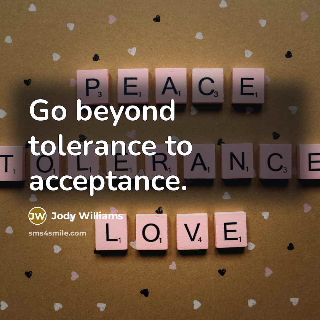 “Go beyond tolerance to acceptance.…” quote by Jody Williams