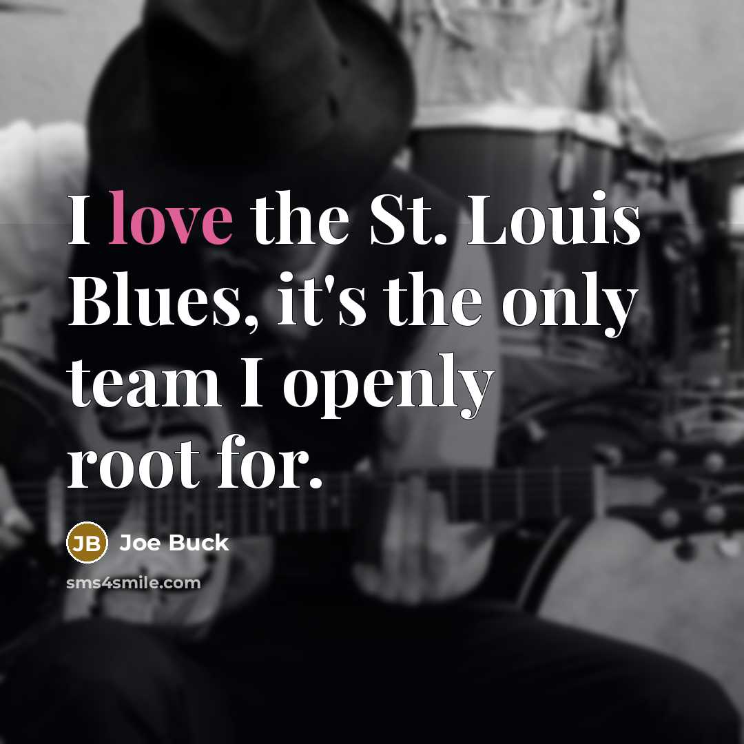 “I love the St. Louis Blues, it's the only team…” quote by Joe Buck